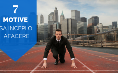 7 motive sa-ti incepi o afacere
