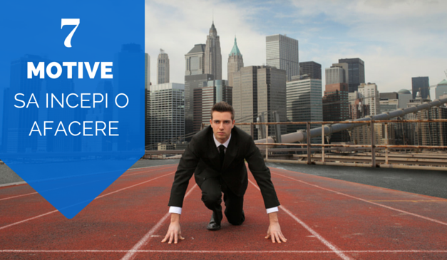 7 motive sa-ti incepi o afacere