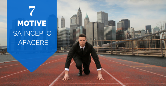 7 motive sa-ti incepi o afacere