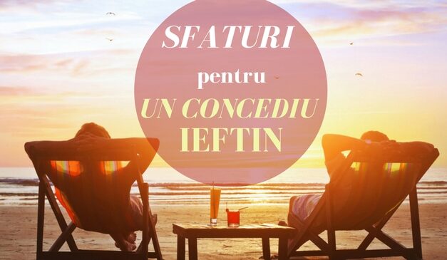 Ghid pentru un concediu ieftin: Cum faci turism cu bani putini?